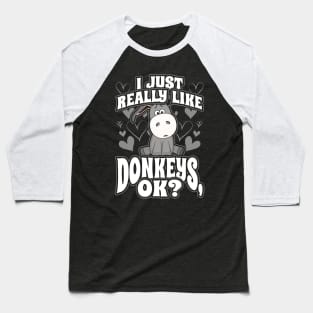 I just really like donkeys ok Baseball T-Shirt